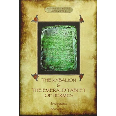 The Kybalion & The Emerald Tablet of Hermes: two essential texts of Hermetic Philosophy