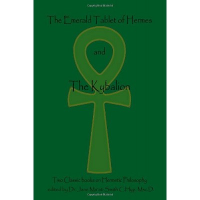 The Emerald Tablet Of  Hermes & The Kybalion: Two Classic Bookson Hermetic Philosophy