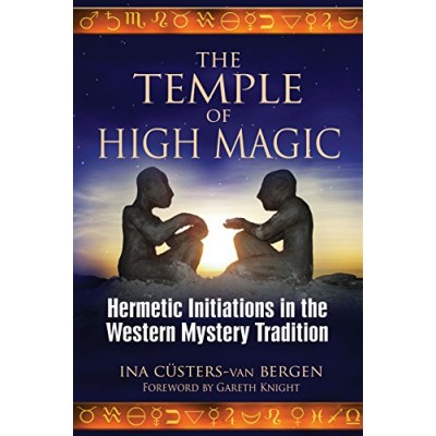 The Temple of High Magic: Hermetic Initiations in the Western Mystery Tradition