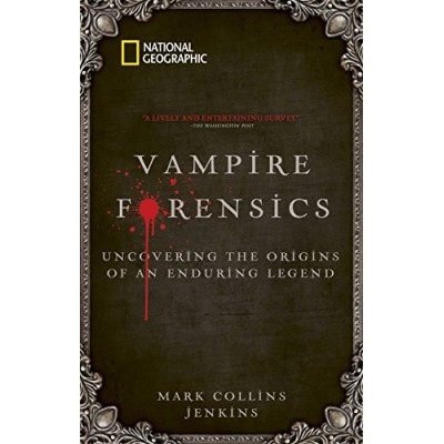 Vampire Forensics: Uncovering the Origins of an Enduring Legend