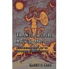 The Wisdom of the Knowing Ones: Gnosticism: The Key to Esoteric Christianity