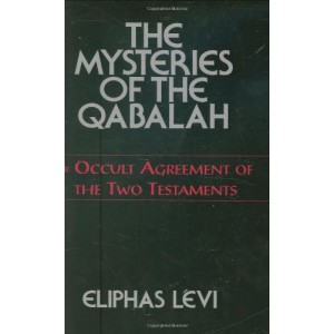 The Mysteries of the Qabalah: or Occult Agreement of the Two Testaments The Mysteries of the Qabalah: or Occult Agreement of the Two Testaments