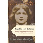 Psychic Self-Defense: The Classic Instruction Manual for Protecting Yourself Against Paranormal Attack