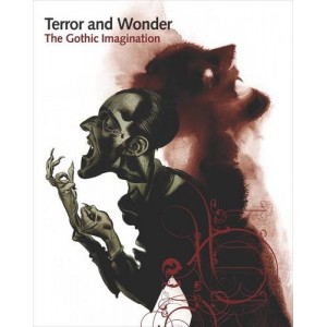 Terror & Wonder: The Gothic Imagination Terror & Wonder: The Gothic Imagination
