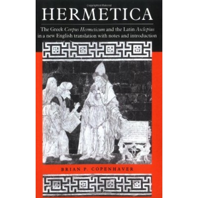 Hermetica: The Greek Corpus Hermeticum and the Latin Asclepius in a New English Translation, with Notes and Introduction