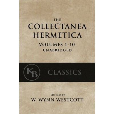 Collectanea Hermetica: (Volumes 1-10) [Single-Volume, Unabridged]