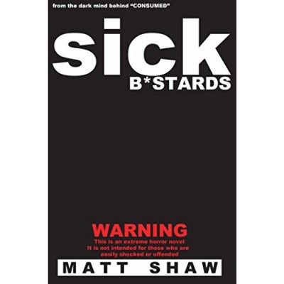 Sick B*stards: A Novel of Extreme Horror, Sex and Gore