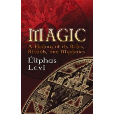 Magic: A History of Its Rites, Rituals, and Mysteries (Dover Occult)