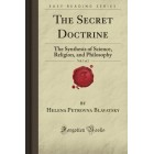 The Secret Doctrine, Vol. 1 of 2: The Synthesis of Science, Religion, and Philosophy (Forgotten Books)