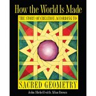 How the World Is Made: The Story of Creation according to Sacred Geometry