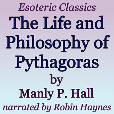 The Life and Philosophy of Pythagoras: Esoteric Classics