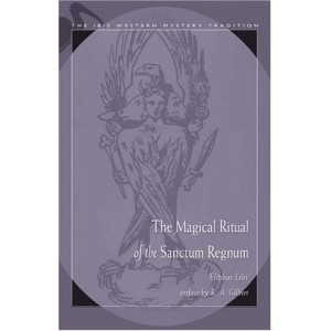 The Magical Ritual of the Sanctum Regnum (Ibis Western Mystery Tradition) The Magical Ritual of the Sanctum Regnum (Ibis Western Mystery Tradition)