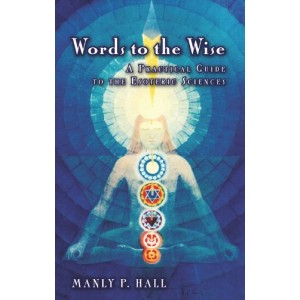 Words to the Wise: A Practical Guide to the Esoteric Sciences