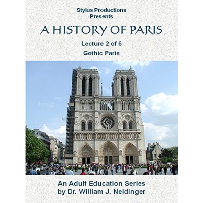 A History of Paris Lecture 2 of 6 Gothic Paris