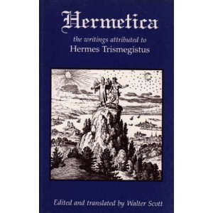 Hermetica: The Ancient Greek and Latin Writings Which Contain Religious or Philosophic Teachings Ascribed to Hermes Trismegistus