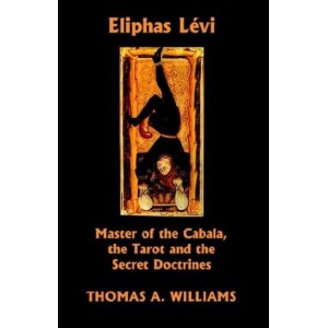 Eliphas Levi, Master of the Cabala, the Tarot and the Secret Doctrines Eliphas Levi, Master of the Cabala, the Tarot and the Secret Doctrines