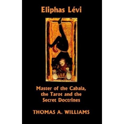 Eliphas Levi, Master of the Cabala, the Tarot and the Secret Doctrines