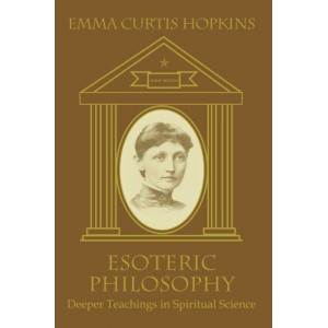 Esoteric Philosophy: Deeper Teachings in Spiritual Science Esoteric Philosophy: Deeper Teachings in Spiritual Science